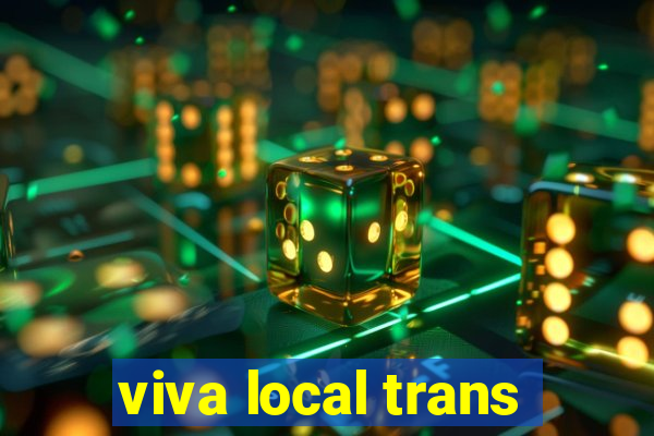 viva local trans